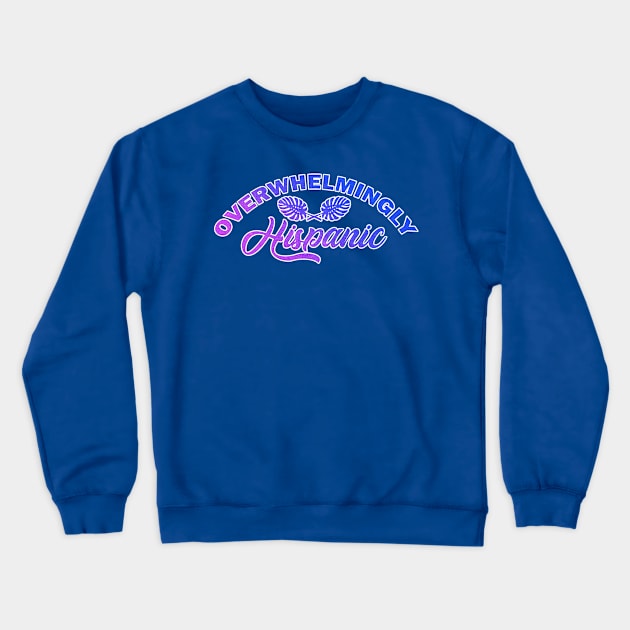 "Overwhelmingly Hispanic" - Gradient Crewneck Sweatshirt by PB